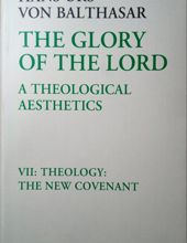 THE GLORY OF THE LORD: A THEOLOGICAL AESTHETICS. THEOLOGY: THE NEW COVENANT